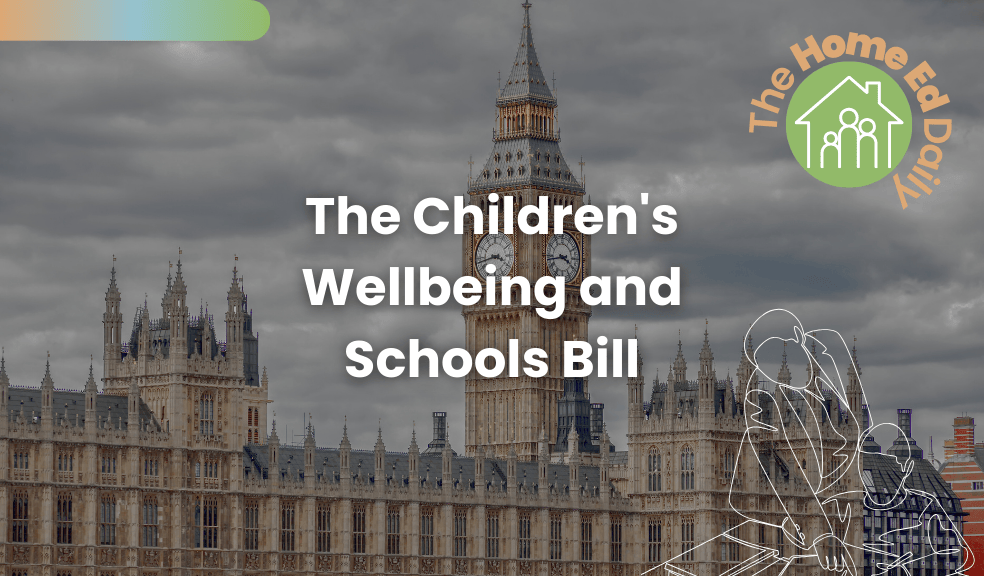 The Children’s Wellbeing and Schools Bill: An Attack on Home Education and Parental Rights